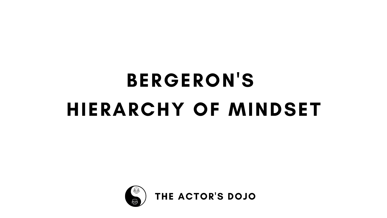 Bergeron's Hierarchy of Mindset The Actor's Dojo